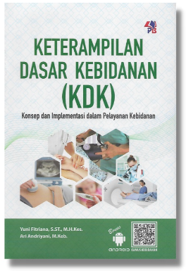 KETERAMPILAN DASAR KEBIDANAN (KDK): Konsep dan Implementasi dalam Pelayanan Kebidanan