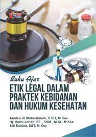 BUKU AJAR ETIK LEGAL DALAM PRAKTEK KEBIDANAN DAN HUKUM KESEHATAN