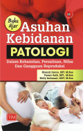 BUKU AJAR ASUHAN KEBIDANAN PATOLOGI : DALAM KEHAMILAN PERSALINAN NIFAS DAN GANGGUAN REPRODUKSI