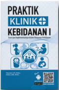 PRAKTIK KLINIK KEBIDANAN I: Teori dan Implementasinya dalam Pelayanan Kebidanan